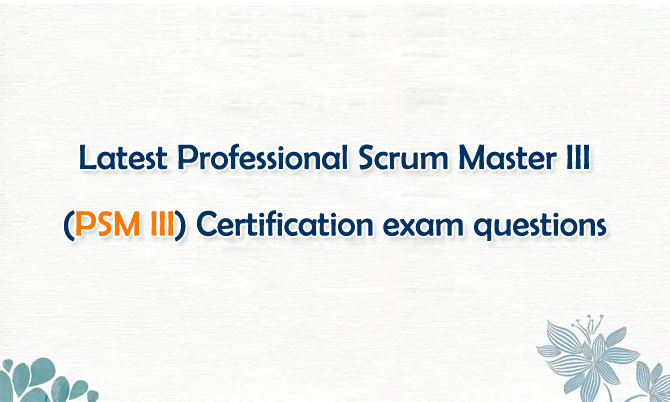 Professional Scrum Master III (PSM III) Certification exam