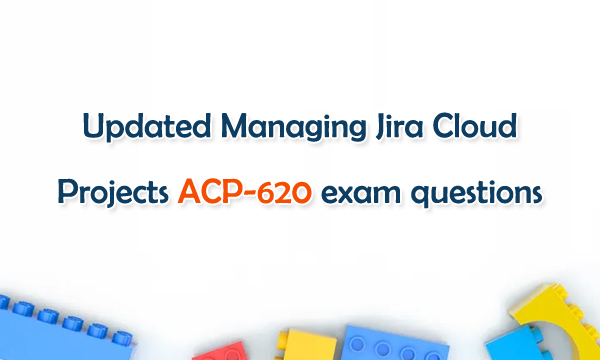 Managing Jira Cloud Projects ACP-620 exam