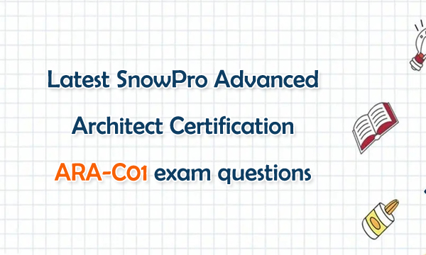SnowPro Advanced Architect Certification ARA-C01 exam