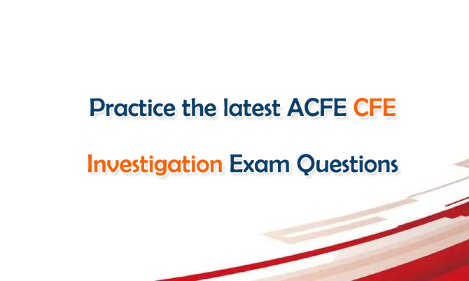 latest ACFE CFE Investigation Exam Questions