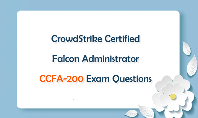 CrowdStrike Certified Falcon Administrator CCFA-200 Exam