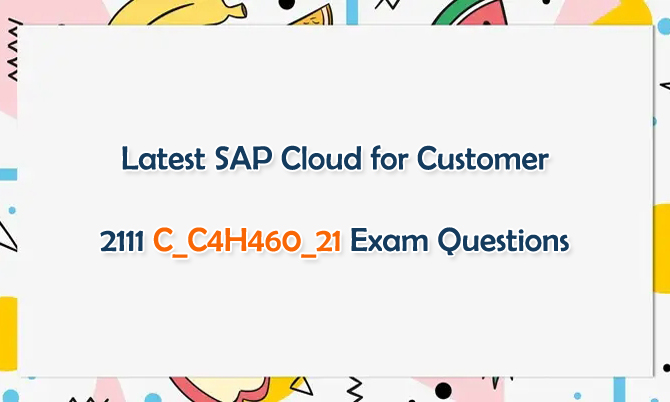 SAP Cloud for Customer 2111 C_C4H460_21 Exam