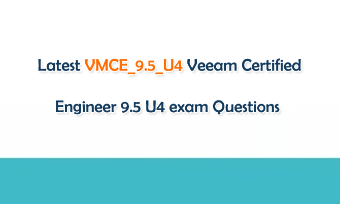 VMCE_9.5_U4 Veeam Certified Engineer 9.5 U4 exam