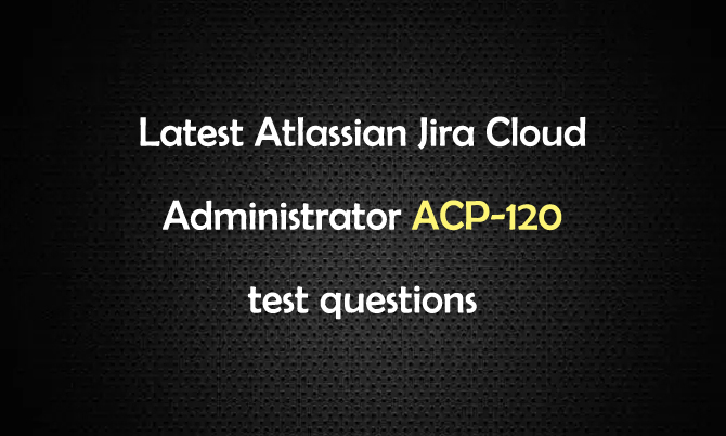 Atlassian Jira Cloud Administrator ACP-120 exam