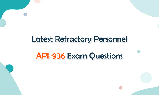 Refractory Personnel API-936 Exam