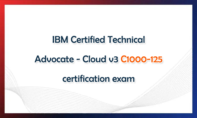 IBM Certified Technical Advocate - Cloud v3 C1000-125 certification exam