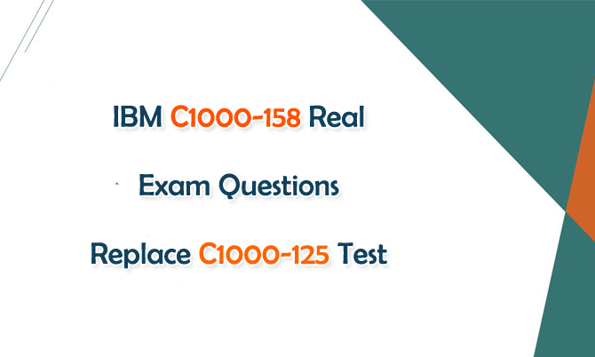 IBM C1000-158 Real Exam Questions Replace C1000-125 Test