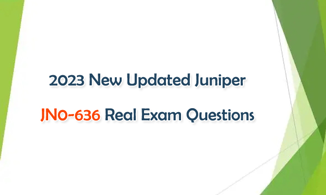 2023 New Updated Juniper JN0-636 Real Exam Questions