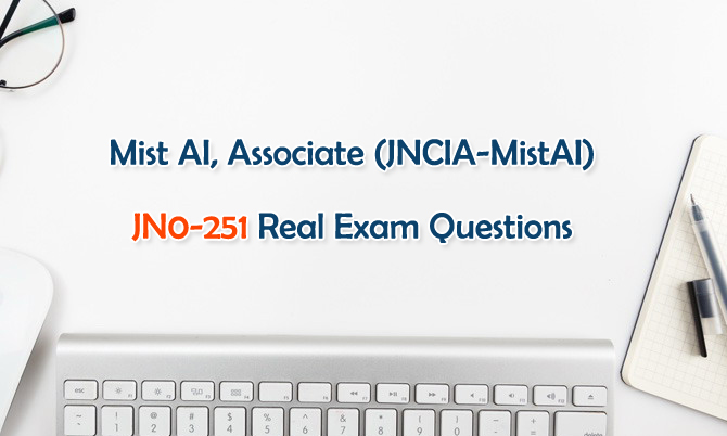 Mist AI, Associate (JNCIA-MistAI) JN0-251 Real Exam Questions