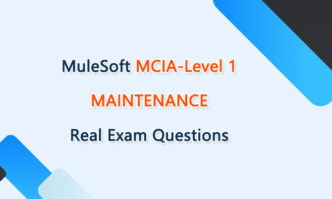 MuleSoft MCIA-Level 1 MAINTENANCE Real Exam Questions