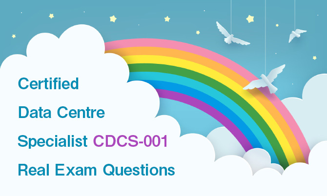 Certified Data Centre Specialist CDCS-001 Real Exam Questions
