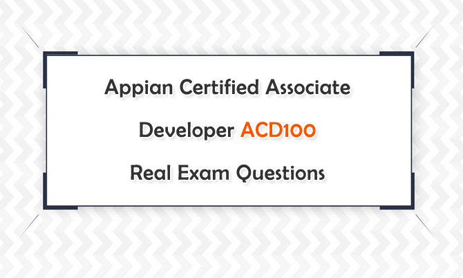 Appian Certified Associate Developer ACD100 Real Exam Questions