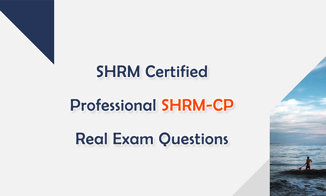 SHRM Certified Professional SHRM-CP Real Exam Questions