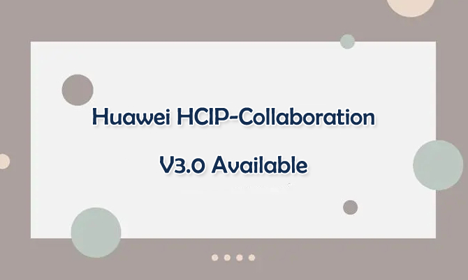 Huawei HCIP-Collaboration V3.0 Available