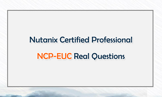 Nutanix Certified Professional NCP-EUC v6 Real Questions