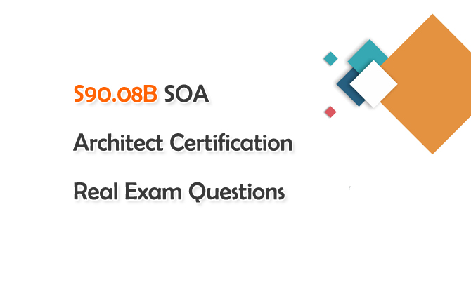 S90.08B SOA Architect Certification Real Exam Questions