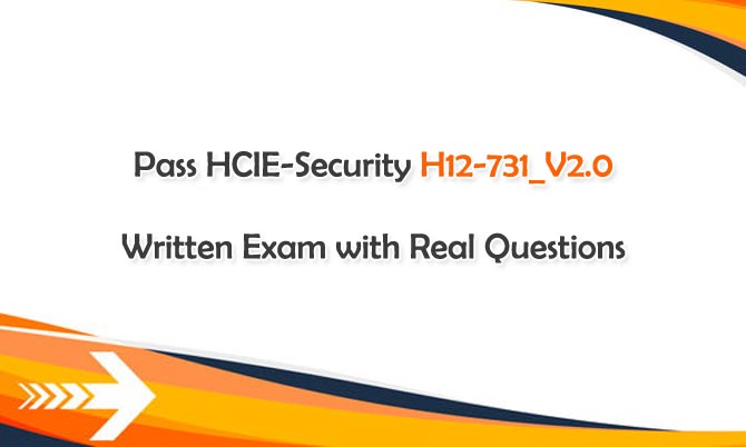 Pass HCIE-Security H12-731_V2.0 Written Exam with Real Questions