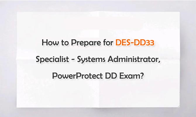 How to Prepare for DES-DD33 Specialist - Systems Administrator, PowerProtect DD Exam?