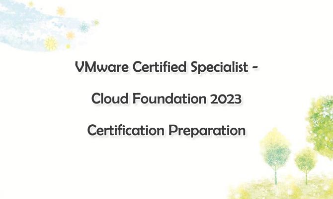 VMware Certified Specialist - Cloud Foundation 2023 Certification Preparation