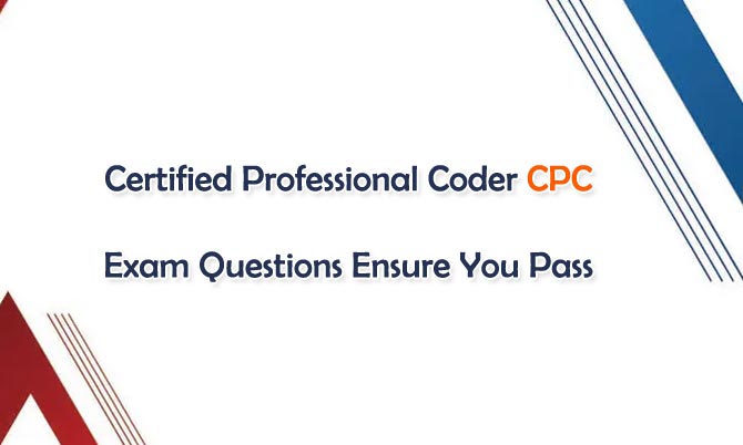 Certified Professional Coder CPC Exam Questions Ensure You Pass
