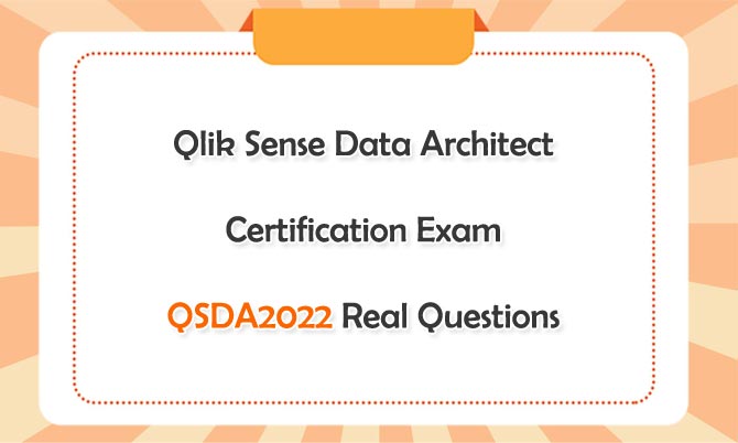 Qlik Sense Data Architect Certification Exam QSDA2022 Real Questions