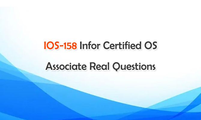 IOS-158 Infor Certified OS Associate Real Questions