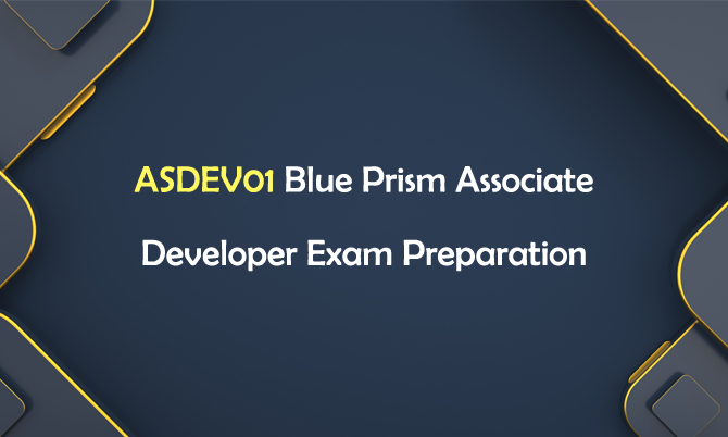 ASDEV01 Blue Prism Associate Developer Exam Preparation ASDEV01 Blue Prism Associate Developer Exam Preparation