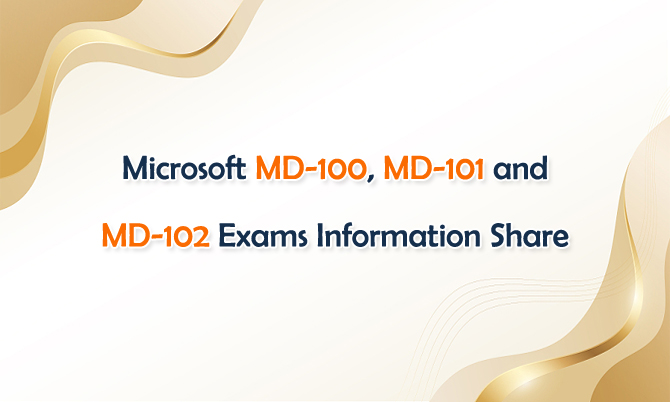 Microsoft MD-100, MD-101 and MD-102 Exams Information Share