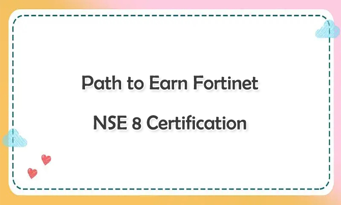 Path to Earn Fortinet NSE 8 Certification