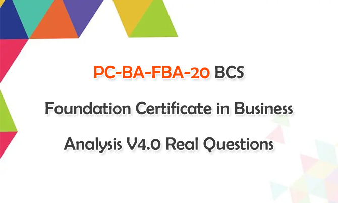 PC-BA-FBA-20 BCS Foundation Certificate in Business Analysis V4.0 Real Questions