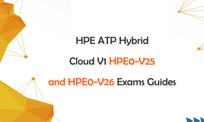 HPE ATP Hybrid Cloud V1 HPE0-V25 and HPE0-V26 Exams Guides