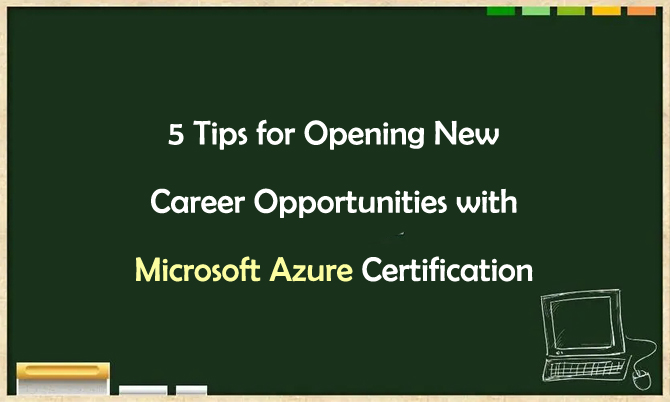 5 Tips for Opening New Career Opportunities with Microsoft Azure Certification