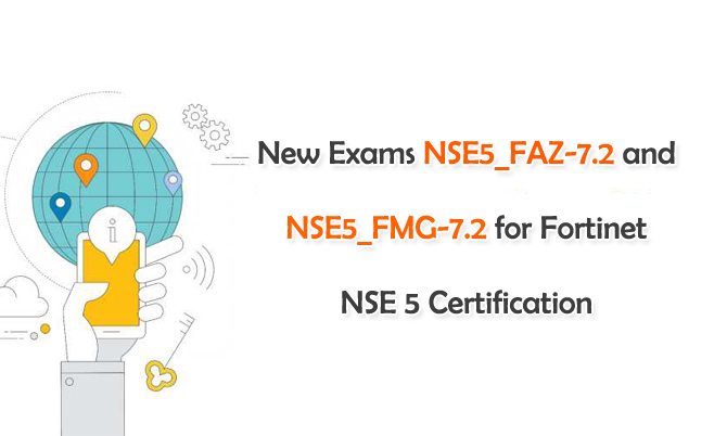New Exams NSE5_FAZ-7.2 and NSE5_FMG-7.2 for Fortinet NSE 5 Certification