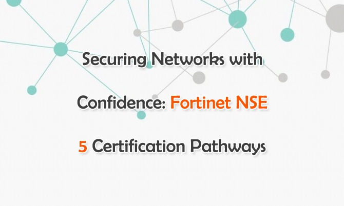 Securing Networks with Confidence: Fortinet NSE 5 Certification Pathways