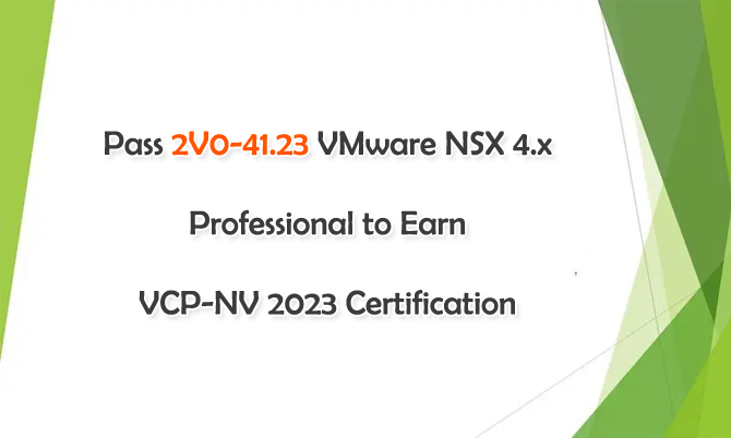 Pass 2V0-41.23 VMware NSX 4.x Professional to Earn VCP-NV 2023 Certification