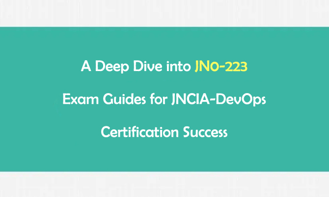 A Deep Dive into JN0-223 Exam Guides for JNCIA-DevOps Certification Success