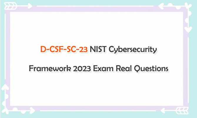 D-CSF-SC-23 NIST Cybersecurity Framework 2023 Exam Real Questions