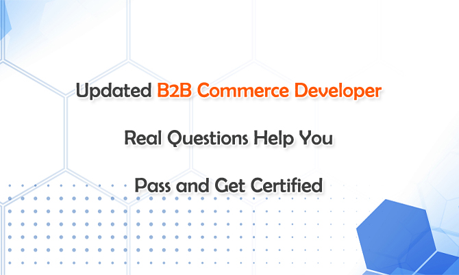 Updated B2B Commerce Developer Real Questions Help You Pass and Get Certified