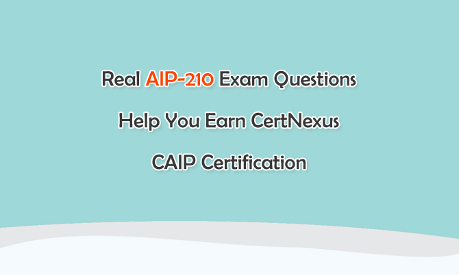 Real AIP-210 Exam Questions Help You Earn CertNexus CAIP Certification