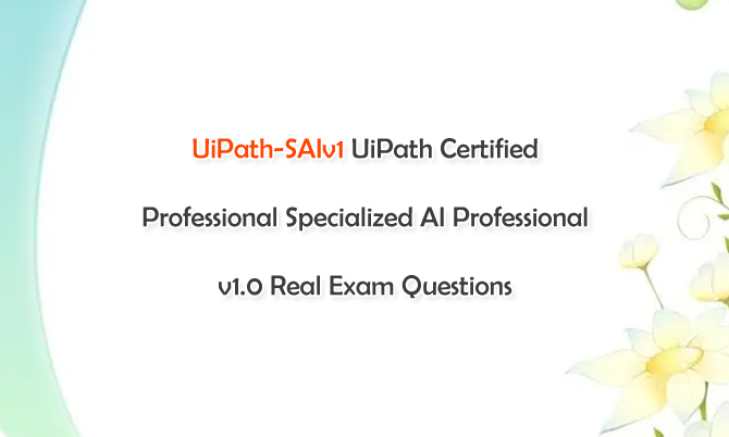 UiPath-SAIv1 UiPath Certified Professional Specialized AI Professional v1.0 Real Exam Questions