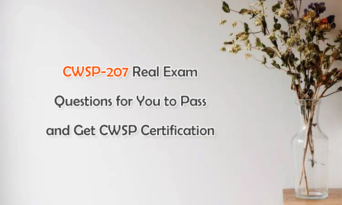 CWSP-207 Real Exam Questions for You to Pass and Get CWSP Certification
