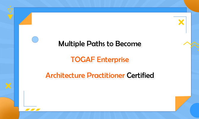 Multiple Paths to Become TOGAF Enterprise Architecture Practitioner Certified
