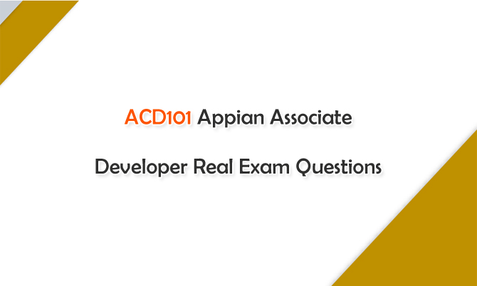 ACD101 Appian Associate Developer Real Exam Questions