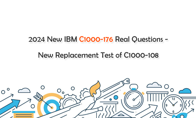 New IBM C1000-176 Real Questions - New Replacement Test of C1000-108