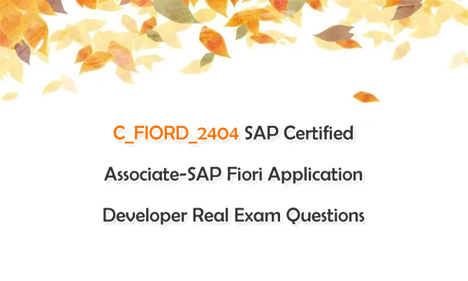  C_FIORD_2404 SAP Certified Associate-SAP Fiori Application Developer Real Exam Questions