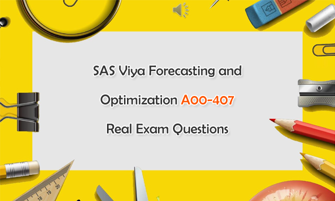 SAS Viya Forecasting and Optimization A00-407 Real Exam Questions