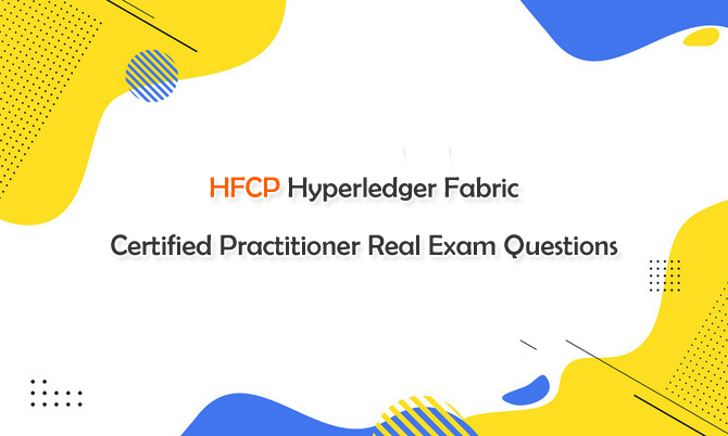 HFCP Hyperledger Fabric Certified Practitioner Real Exam Questions