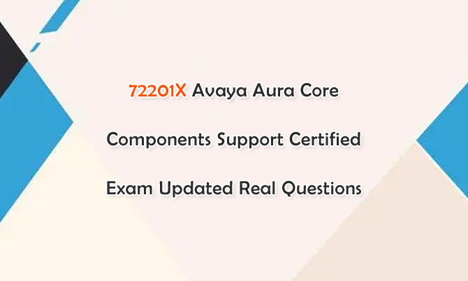 72201X Avaya Aura Core Components Support Certified Exam Updated Real Questions