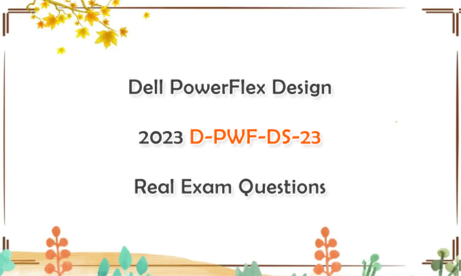 Dell PowerFlex Design 2023 D-PWF-DS-23 Real Exam Questions