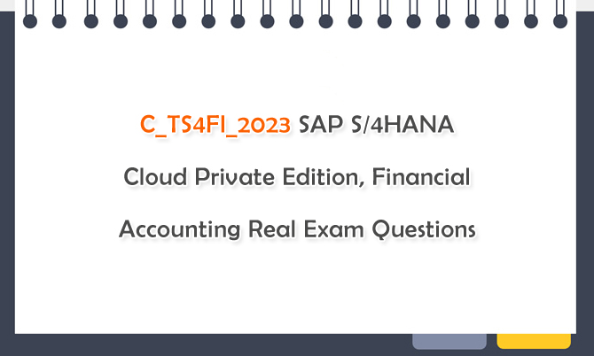 C_TS4FI_2023 SAP S/4HANA Cloud Private Edition, Financial Accounting Real Exam Questions